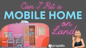 can i put a mobile home on my land