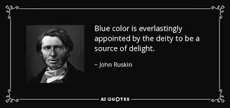 Blue is the color of royalty. Top 25 Blue Quotes Of 1000 A Z Quotes