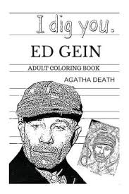 This is the original serial killer coloring book (from amazon). Ed Gein Adult Coloring Book The Butcher Of Plainfeld And Hannibal Lecter Leatherface And Serial Killers Inspired Adult Coloring Book By Agatha Death Paperback Barnes Noble