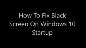 fix windows 10 black screen on boot