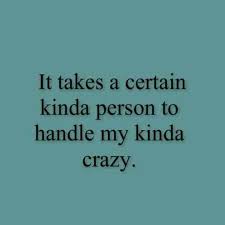 Maybe compassion is compulsion, creativity is insanity. Takes Special Kind Of Person To Handle My Type Of Craziness Funny Quotes Quotes Relationship Quotes