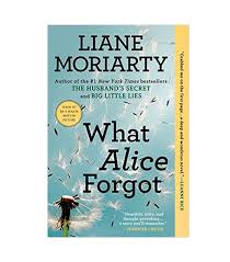 Moore turns the act of thinking into a momentous test of identity. Liane Moriarty What Alice Forgot What Alice Forgot Liane Moriarty What Alice Forgot Book