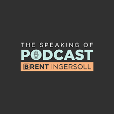 The Speaking of Podcast with Brent Ingersoll
