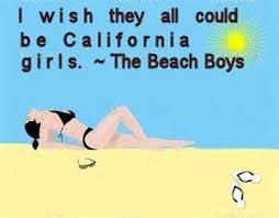 Image result for i wish they all could be california girl