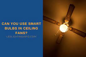 Can You Use Smart Bulbs In Ceiling Fans