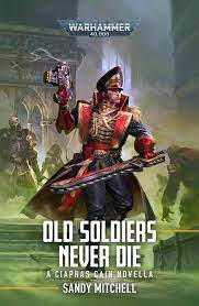 Ciaphas Cain: Old Soldiers Never Die eBook by Sandy Mitchell - EPUB Book |  Rakuten Kobo United States