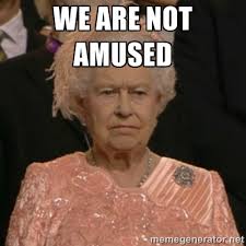 WE ARE NOt amused - The Olympic Queen | Meme Generator via Relatably.com