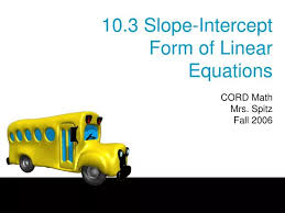 Ppt 10 3 Slope Intercept Form Of