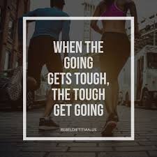 When the going gets tough, the tough get going (song). When The Going Gets Tough The Tough Get Going Tough Quote Go For It Quotes Sport Quotes
