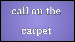 call on the carpet meaning you