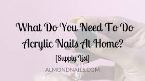 what do you need to do acrylic nails at
