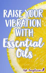 How To Raise Your Vibration With Essential Oils