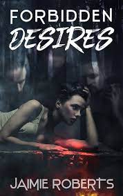 Forbidden Desires by Jaimie Roberts | Goodreads