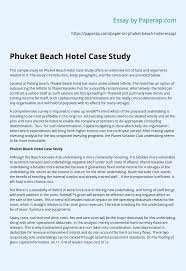 They describe the customer's success thanks to your product or service. Phuket Beach Hotel Case Study Essay Example
