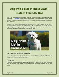But the total cost really depends on how long it takes to groom the dog — breed, size and temperament all have an impact on price. Dog Price List In India 2021 Budget Friendly Dog By Dogexpress Issuu