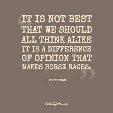 What is the difference between fact and opinion? Quote By Mark Twain On Best It Is Not Best That We Should All Think Alike It Is A Difference Of Opinion That Makes Horse Races