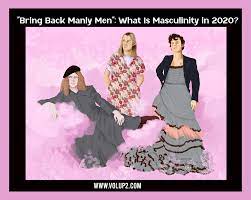 Bring Back Manly Men”: What Is Masculinity in 2020? Alexandra  Tremayne-Pengelly Translated by Juliette Jordan — VOL•UP•2
