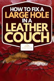 how to fix a large hole in a leather couch