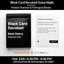 Music groups that are so new that older people don't enjoy playing game. Feb 13 Nubian Hueman Mahoganybooks Presents Black Card Revoked Game Night Anacostia Bid