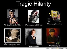 Tragic Hilarity... - Meme Generator What i do via Relatably.com
