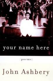 Fiction Book Review Your Name Here By John Ashbery Author