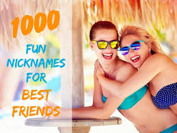 1000 fun nicknames for best friends