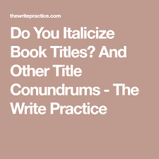 Do You Italicize Book Titles And Other Title Conundrums