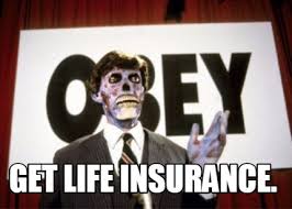 Nothing in this life is permanent, but the security of your future and your health is must. Meme Creator Funny Get Life Insurance Meme Generator At Memecreator Org