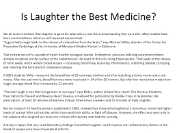 After her nasty divorce, her friends recommended that she go out more as laughter can be the best medicine for the heart. Laughter Is The Best Medicine The Health Benefits Of Humor And Laughter