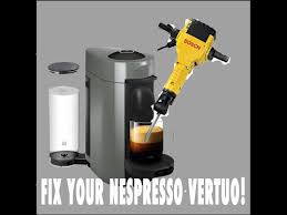 fix your nespresso vertuo you
