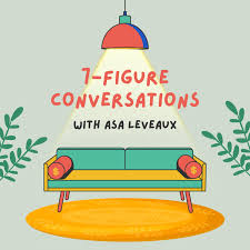 7-Figure Conversations with Asa Leveaux