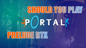 should you play portal prelude rtx w