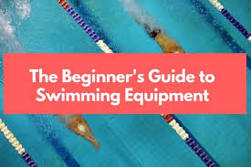 the beginner s guide to swimming equipment