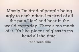 mostly i m tired of people being ugly