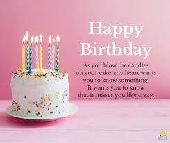 May today be better than the last birthday. Birthday Greetings For My Ex From A Relationship To A Wish