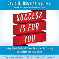 Online shopping from a great selection at books store. Amazon Com Success Is For You Using Heart Centered Power Principles For Lasting Abundance And Fulfillment Audible Audio Edition Dr David R Hawkins Peter Lownds Hay House Audible Audiobooks