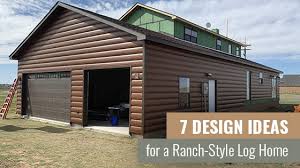 7 Design Ideas For A Ranch Style Log