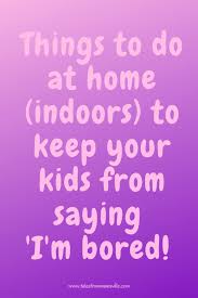 things to do indoors to keep kids
