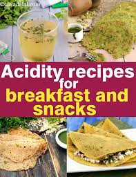 Here is a meal idea that. Breakfast And Indian Snack Recipes To Control Acidity