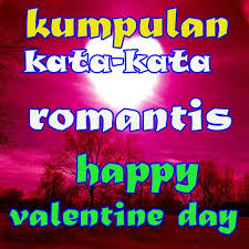 Hari ini aku senang karena aku punya satu. Kumpulan Kata Kata Romantis Happy Valentine Day For Android Apk Download
