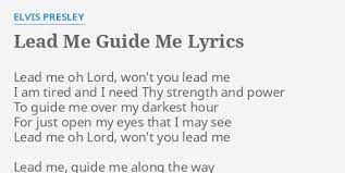 Order my steps in your word (word). Lead Me Guide Me Lyrics By Elvis Presley Lead Me Oh Lord