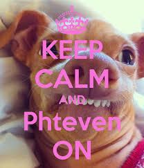 KEEP CALM AND Phteven ON | Phteven, Funny pictures, Tuna dog