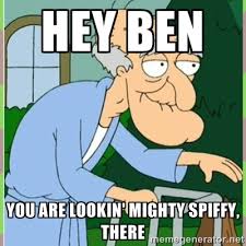 Hey Ben You are lookin&#39; mighty spiffy, there - Herbert from family ... via Relatably.com