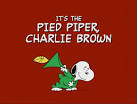 It's the Pied Piper, Charlie Brown