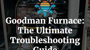 troubleshoot your goodman furnace like