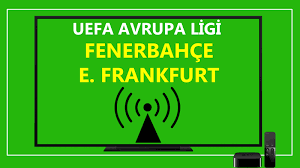 Fenerbahçe E. Frankfurt Exxen şifresiz canlı maç izle | UEFA Avrupa Ligi FB  maçı canlı izle