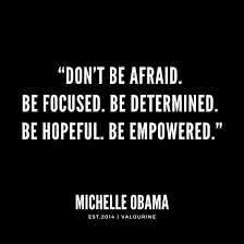 Personalized obama quote posters & prints from zazzle! Don T Be Afraid Be Focused Be Determined Be Hopeful Be Empowered Michelle Obama Quotes Poster By Quotesgalore Michelle Obama Quotes Obama Quote Determination Quotes Inspiration