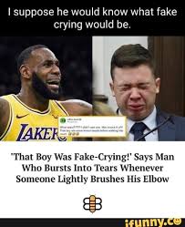 I suppose he would know what fake crying would be. "That Boy Was Fake-Crying!'  Says Man Who Bursts Into Tears Whenever Someone Lightly Brushes His Elbow -  iFunny Brazil