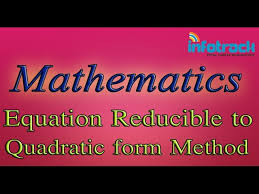 Maths Equation Reducible To Quadratic