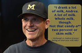Breast milk quotations to help you with don't cry over spilled milk and dairy milk: Harbaughisms Notable Quotes From Michigan Coach Jim Harbaugh Mlive Com